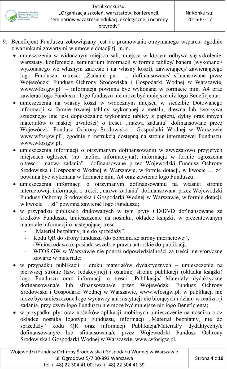 własny koszt), zawierającej/ zawierającego logo Funduszu, o treści Zadanie pn.: dofinansowane/ sfinansowane przez, www.wfosigw.pl informacja powinna być wykonana w formacie min.