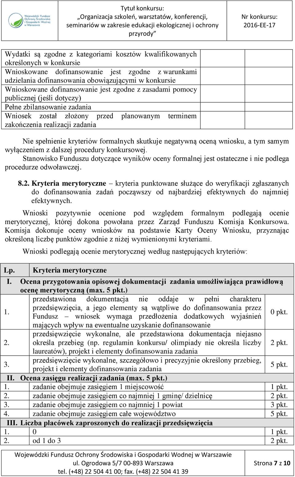 kryteriów formalnych skutkuje negatywną oceną wniosku, a tym samym wyłączeniem z dalszej procedury konkursowej.