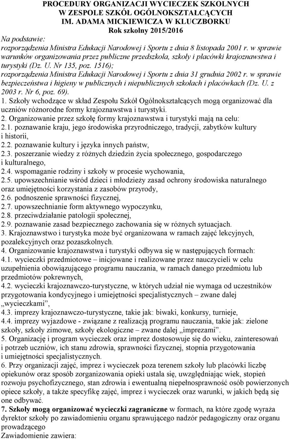 w sprawie warunków organizowania przez publiczne przedszkola, szkoły i placówki krajoznawstwa i turystyki (Dz. U. Nr 135, poz.