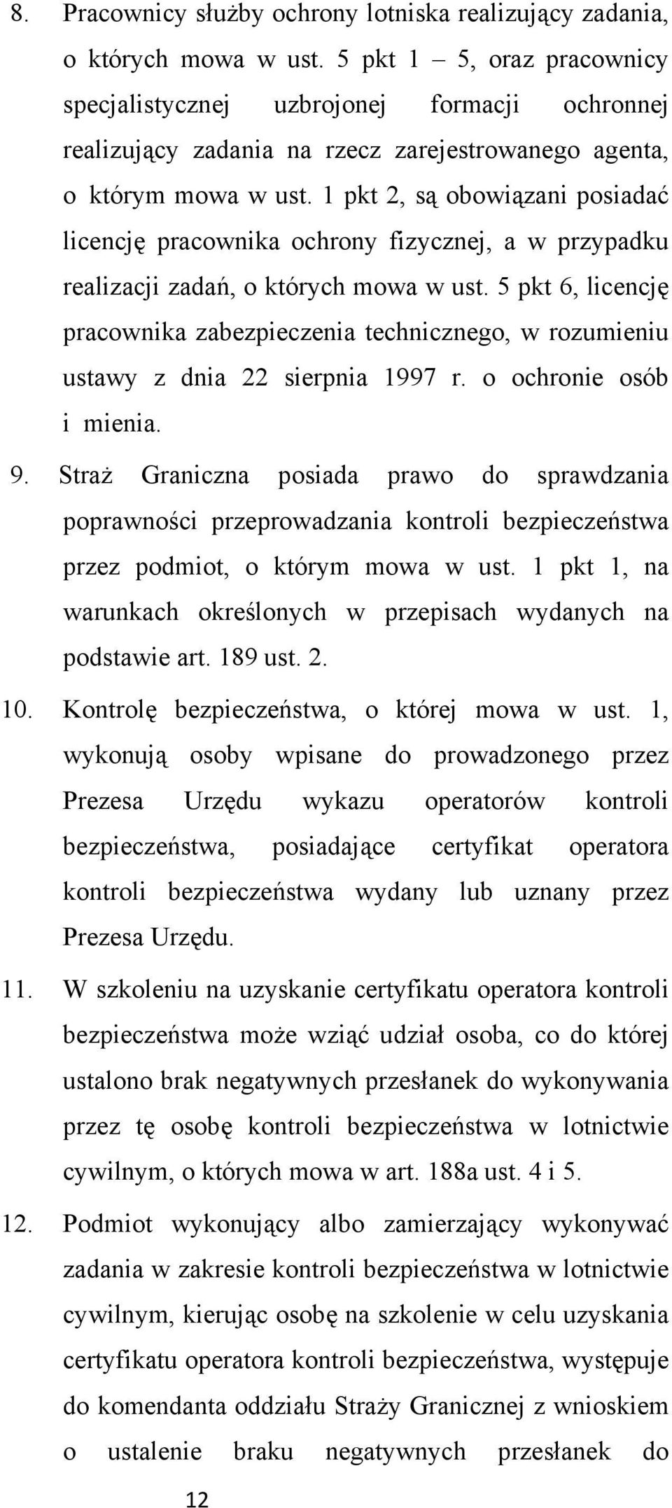 1 pkt 2, są obowiązani posiadać licencję pracownika ochrony fizycznej, a w przypadku realizacji zadań, o których mowa w ust.