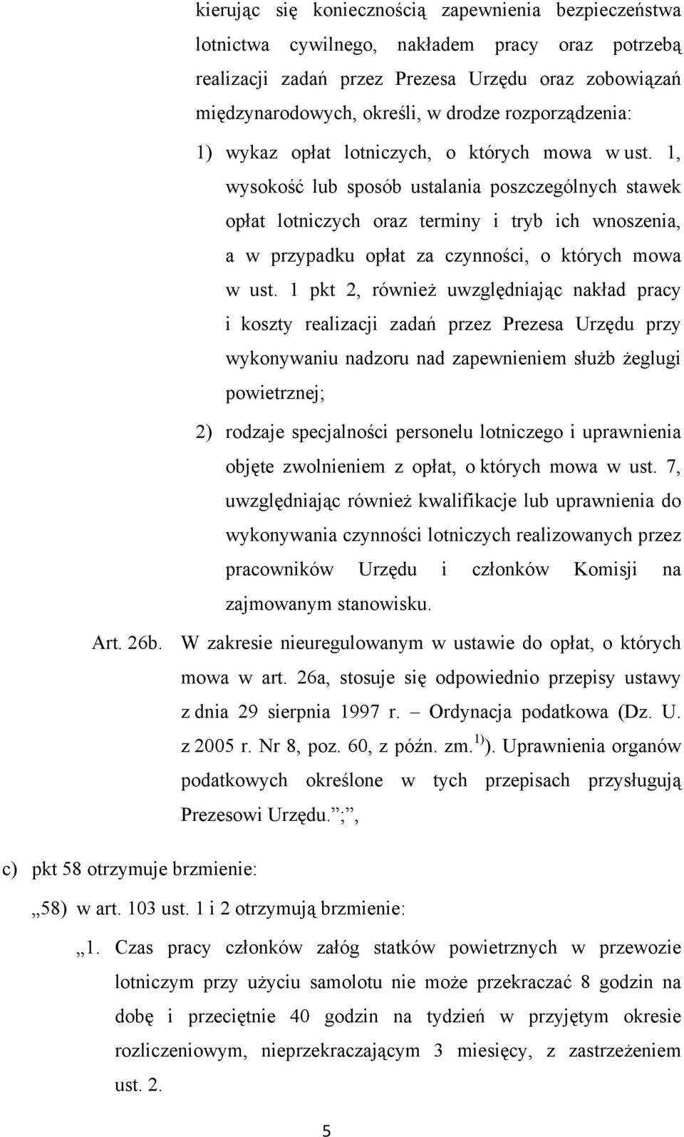 1, wysokość lub sposób ustalania poszczególnych stawek opłat lotniczych oraz terminy i tryb ich wnoszenia, a w przypadku opłat za czynności, o których mowa w ust.