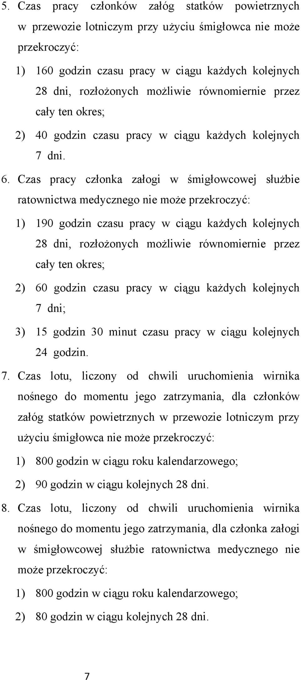 Czas pracy członka załogi w śmigłowcowej służbie ratownictwa medycznego nie może przekroczyć: 1) 190 godzin czasu pracy w ciągu każdych kolejnych 28 dni, rozłożonych możliwie równomiernie przez cały