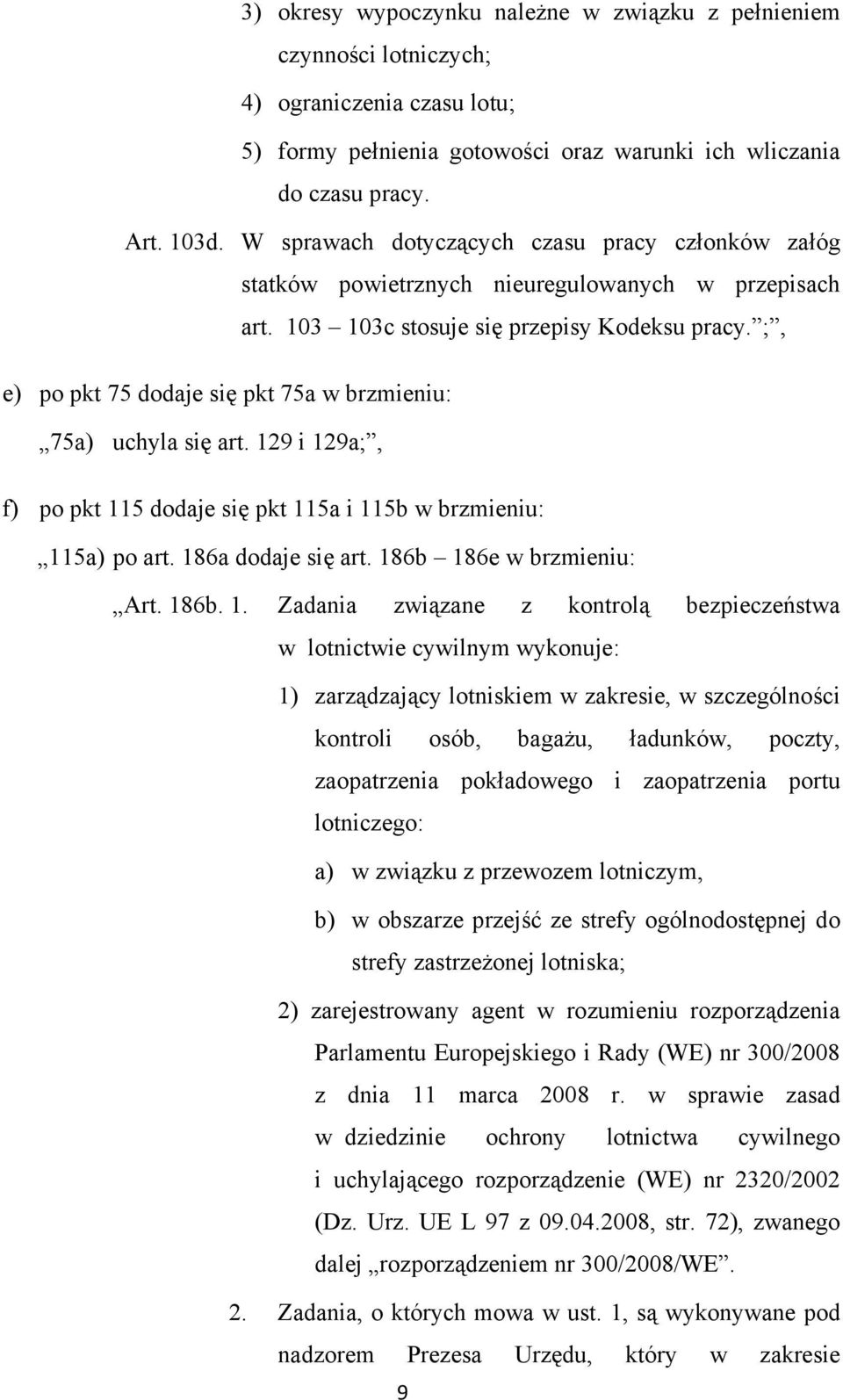 ;, e) po pkt 75 dodaje się pkt 75a w brzmieniu: 75a) uchyla się art. 129 i 129a;, f) po pkt 115 dodaje się pkt 115a i 115b w brzmieniu: 115a) po art. 186a dodaje się art. 186b 186e w brzmieniu: Art.