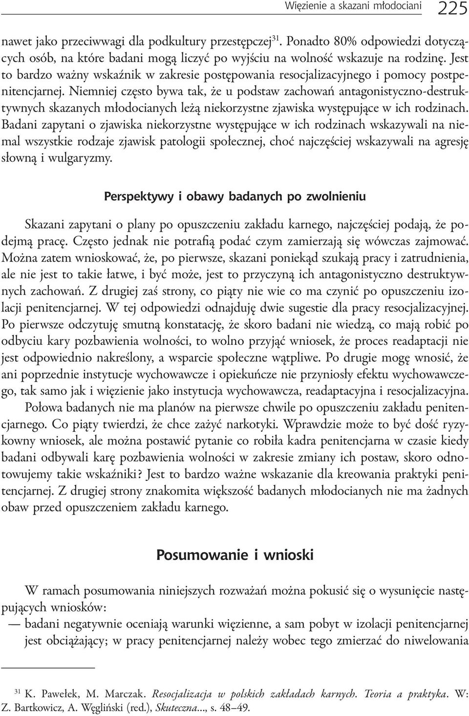 Jest to bardzo ważny wskaźnik w zakresie postępowania resocjalizacyjnego i pomocy postpenitencjarnej.