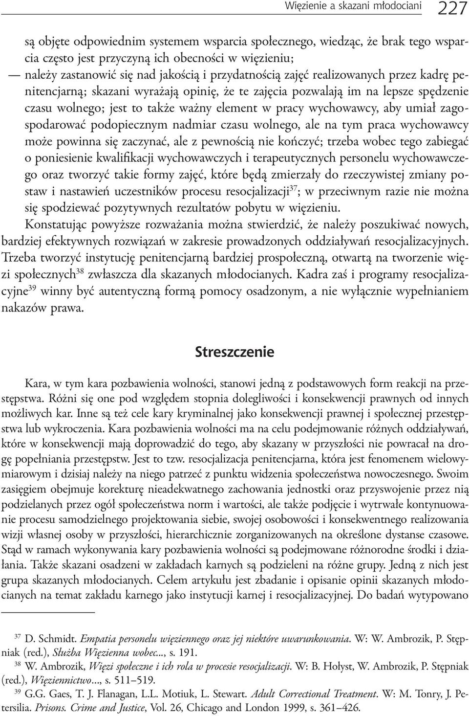 wychowawcy, aby umiał zagospodarować podopiecznym nadmiar czasu wolnego, ale na tym praca wychowawcy może powinna się zaczynać, ale z pewnością nie kończyć; trzeba wobec tego zabiegać o poniesienie