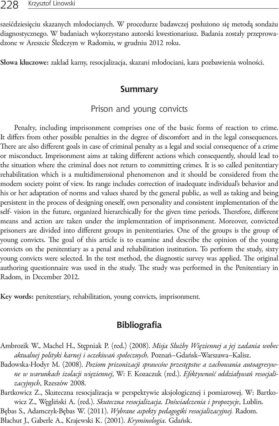 Summary Prison and young convicts Penalty, including imprisonment comprises one of the basic forms of reaction to crime.