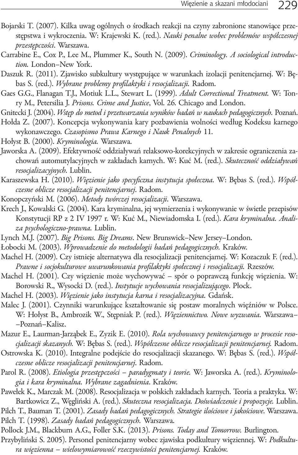 Zjawisko subkultury występujące w warunkach izolacji penitencjarnej. W: Bębas S. (red.). Wybrane problemy profilaktyki i resocjalizacji. Radom. Gaes G.G., Flanagan T.J., Motiuk L.L., Stewart L.