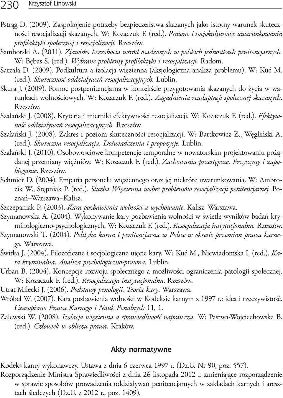 Podkultura a izolacja więzienna (aksjologiczna analiza problemu). W: Kuć M. (red.). Skuteczność oddziaływań resocjalizacyjnych. Lublin. Skura J. (2009).
