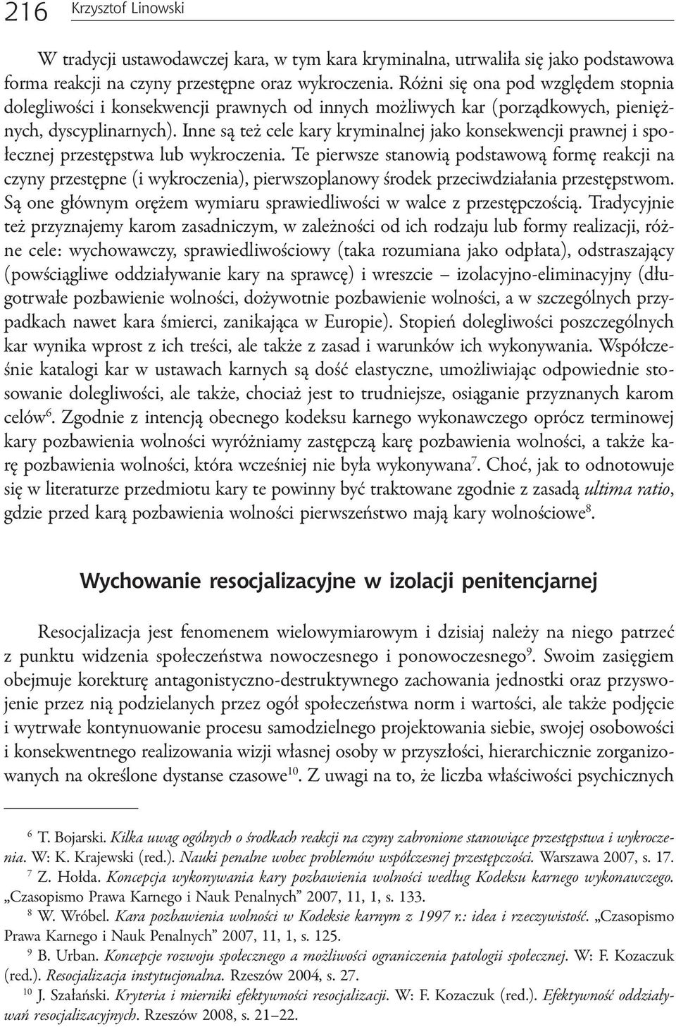 Inne są też cele kary kryminalnej jako konsekwencji prawnej i społecznej przestępstwa lub wykroczenia.
