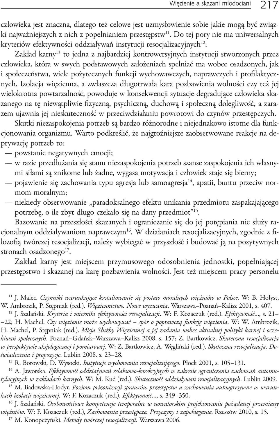 Zakład karny 13 to jedna z najbardziej kontrowersyjnych instytucji stworzonych przez człowieka, która w swych podstawowych założeniach spełniać ma wobec osadzonych, jak i społeczeństwa, wiele
