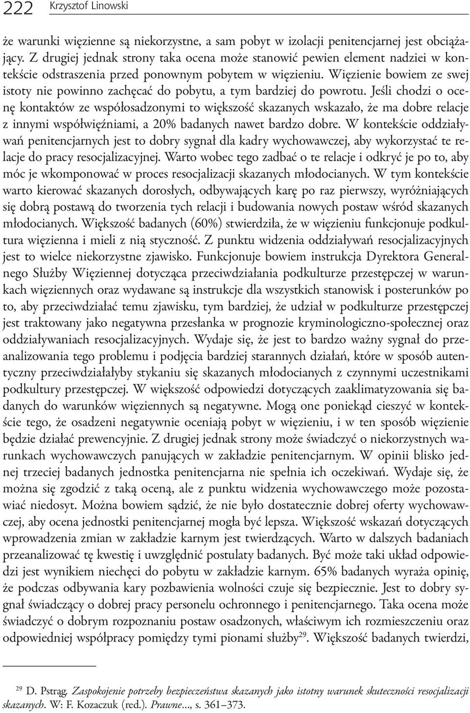 Więzienie bowiem ze swej istoty nie powinno zachęcać do pobytu, a tym bardziej do powrotu.