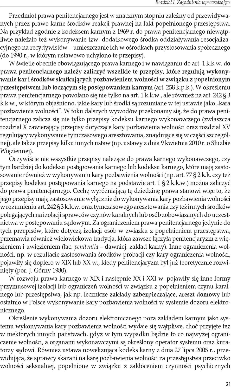 dodatkowego środka oddziaływania resocjalizacyjnego na recydywistów umieszczanie ich w ośrodkach przystosowania społecznego (do 1990 r., w którym ustawowo uchylono te przepisy).