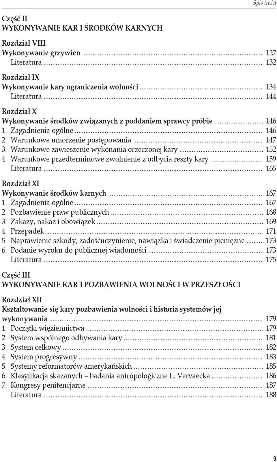 Warunkowe zawieszenie wykonania orzeczonej kary... 152 4. Warunkowe przedterminowe zwolnienie z odbycia reszty kary... 159 Literatura... 165 Rozdział XI Wykonywanie środków karnych... 167 1.