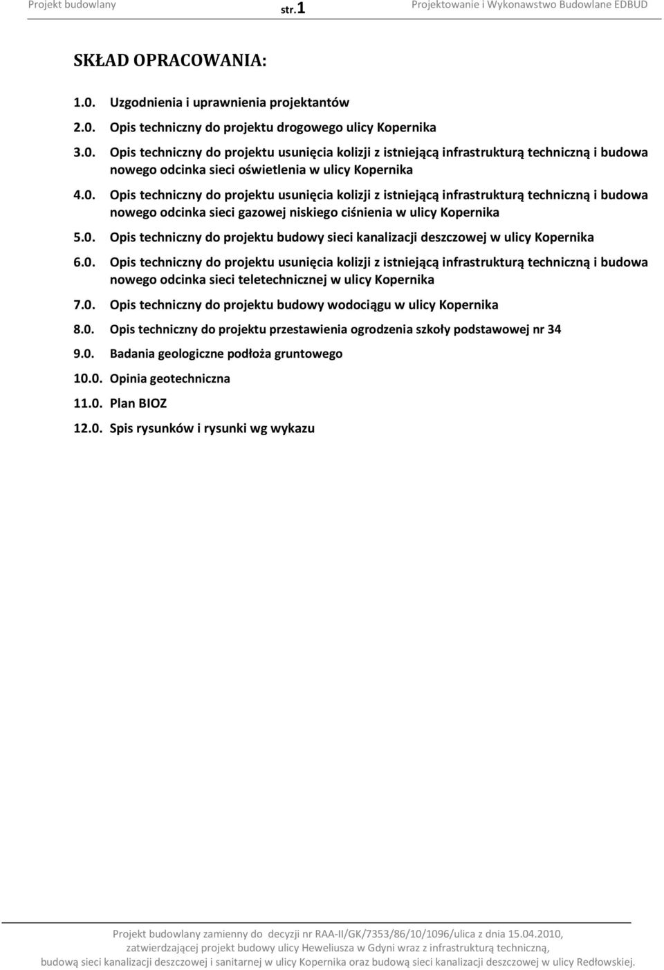 0. Opis techniczny do projektu usunięcia kolizji z istniejącą infrastrukturą techniczną i budowa nowego odcinka sieci gazowej niskiego ciśnienia w ulicy Kopernika 5.0. Opis techniczny do projektu budowy sieci kanalizacji deszczowej w ulicy Kopernika 6.