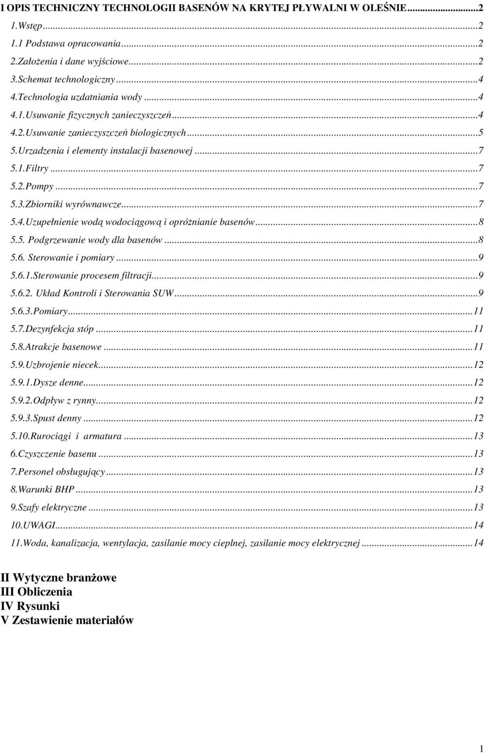 Zbiorniki wyrównawcze...7 5.4.Uzupełnienie wodą wodociągową i opróżnianie basenów...8 5.5. Podgrzewanie wody dla basenów...8 5.6. Sterowanie i pomiary...9 5.6.1.Sterowanie procesem filtracji...9 5.6.2.