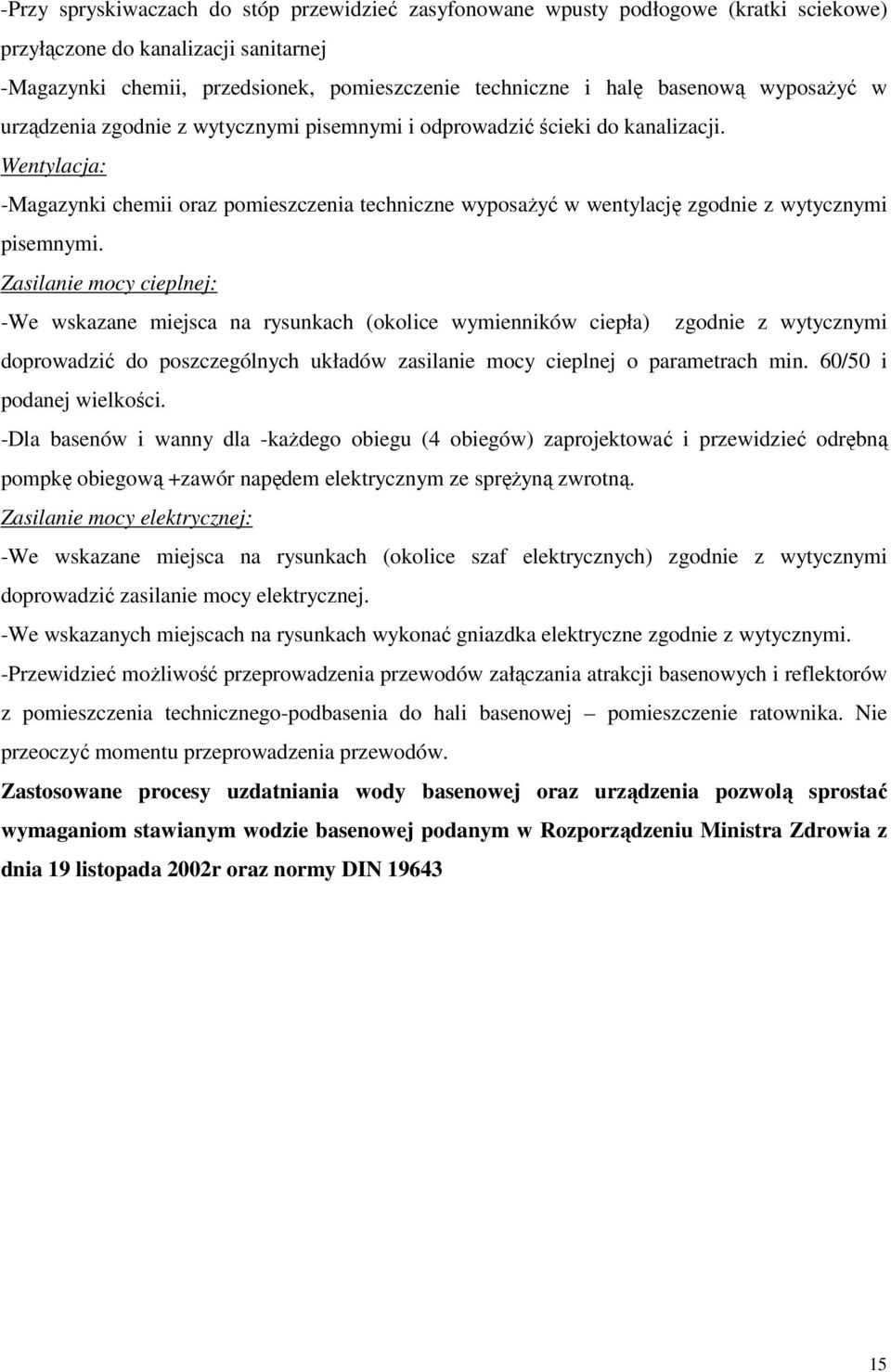 Wentylacja: -Magazynki chemii oraz pomieszczenia techniczne wyposażyć w wentylację zgodnie z wytycznymi pisemnymi.