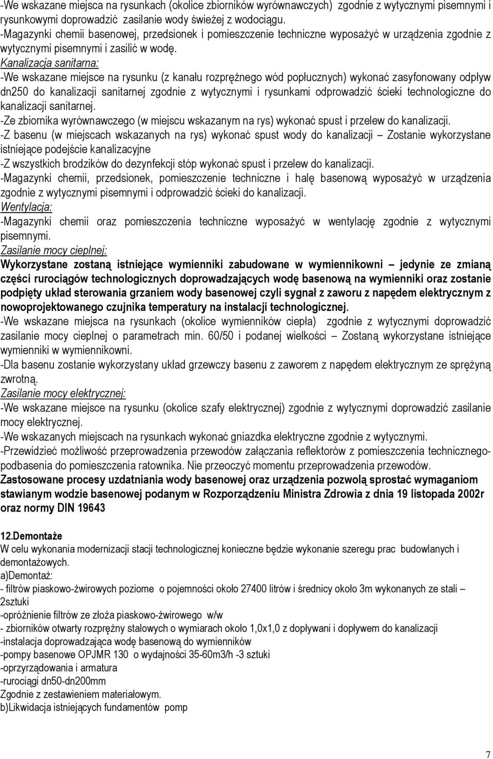 Kanalizacja sanitarna: -We wskazane miejsce na rysunku (z kanału rozprężnego wód popłucznych) wykonać zasyfonowany odpływ dn250 do kanalizacji sanitarnej zgodnie z wytycznymi i rysunkami odprowadzić