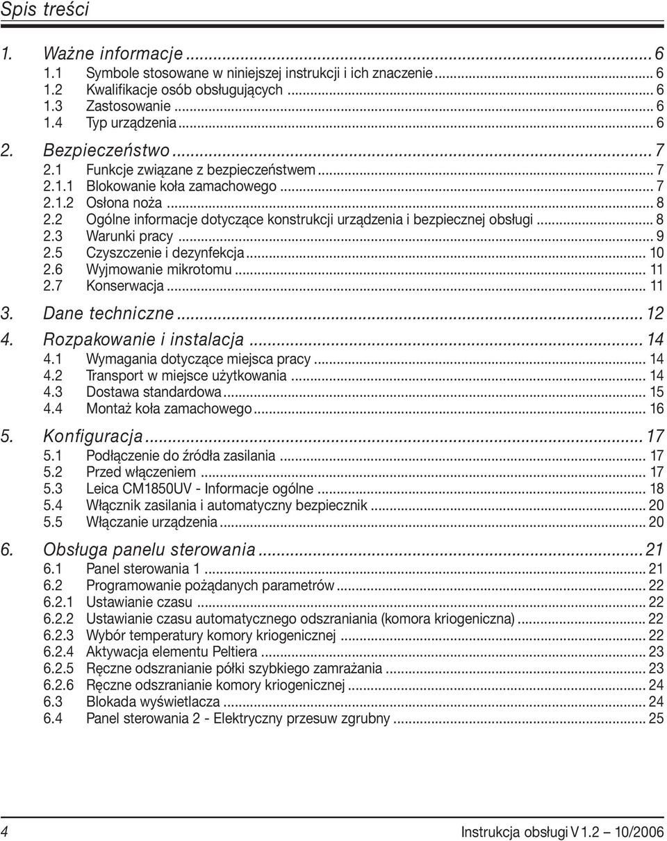 2 Ogólne informacje dotyczące konstrukcji urządzenia i bezpiecznej obsługi... 8 2.3 Warunki pracy... 9 2.5 Czyszczenie i dezynfekcja... 10 2.6 Wyjmowanie mikrotomu... 11 2.7 Konserwacja... 11 3.