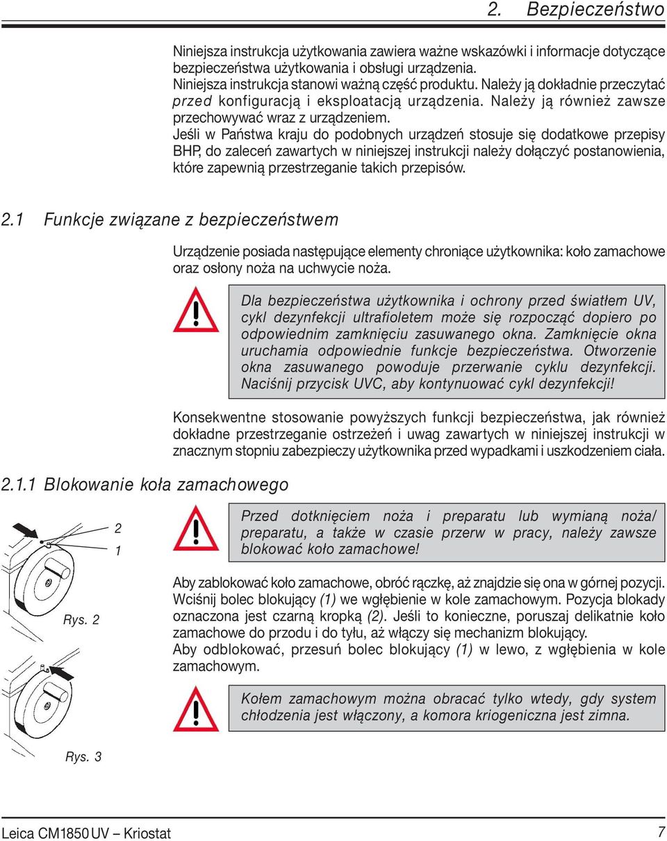 Jeśli w Państwa kraju do podobnych urządzeń stosuje się dodatkowe przepisy BHP, do zaleceń zawartych w niniejszej instrukcji należy dołączyć postanowienia, które zapewnią przestrzeganie takich