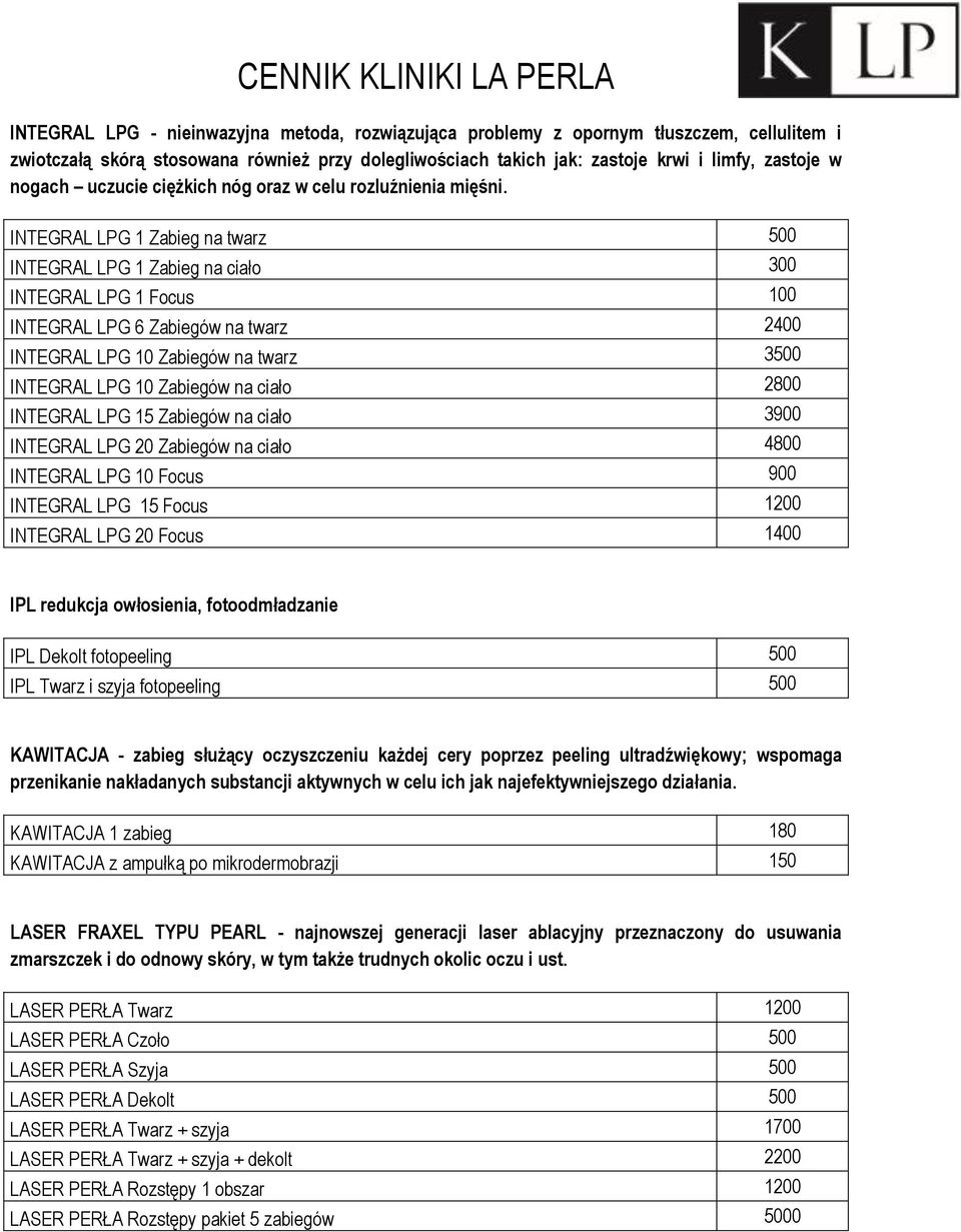 INTEGRAL LPG 1 Zabieg na twarz 500 INTEGRAL LPG 1 Zabieg na ciało 300 INTEGRAL LPG 1 Focus 100 INTEGRAL LPG 6 Zabiegów na twarz 2400 INTEGRAL LPG 10 Zabiegów na twarz 3500 INTEGRAL LPG 10 Zabiegów na