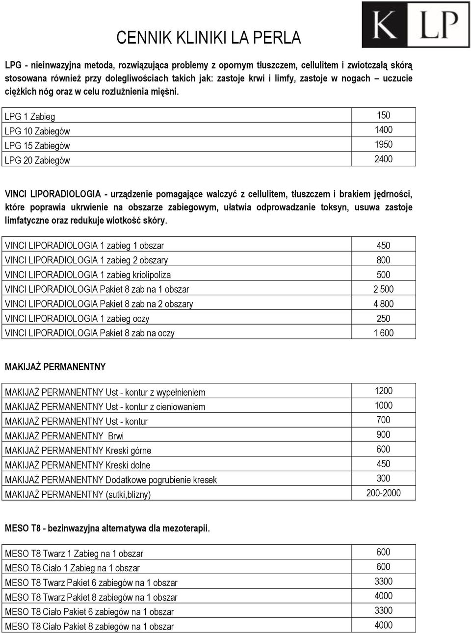 LPG 1 Zabieg 150 LPG 10 Zabiegów 1400 LPG 15 Zabiegów 1950 LPG 20 Zabiegów 2400 VINCI LIPORADIOLOGIA - urządzenie pomagające walczyć z cellulitem, tłuszczem i brakiem jędrności, które poprawia