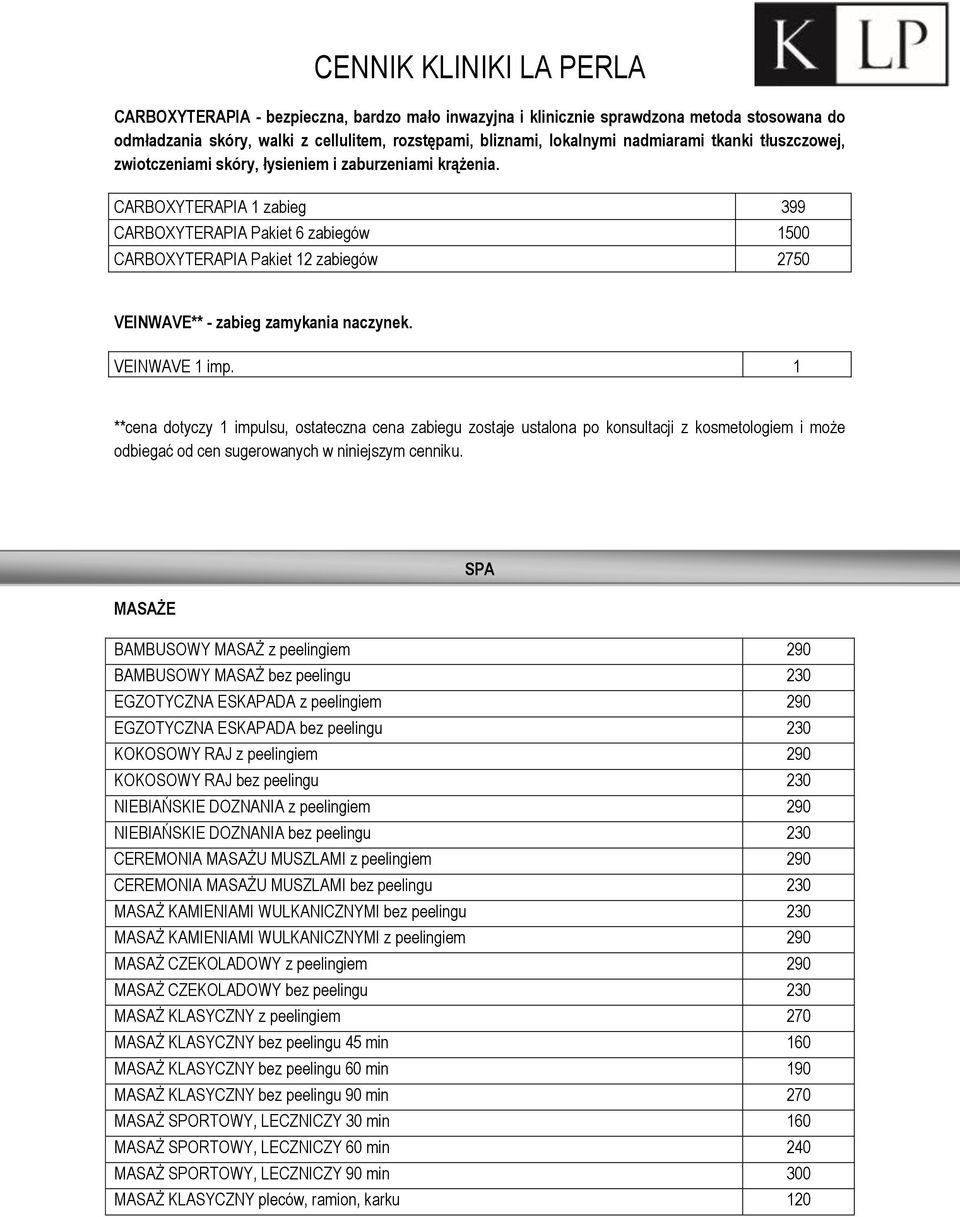 VEINWAVE 1 imp. 1 **cena dotyczy 1 impulsu, ostateczna cena zabiegu zostaje ustalona po konsultacji z kosmetologiem i może odbiegać od cen sugerowanych w niniejszym cenniku.