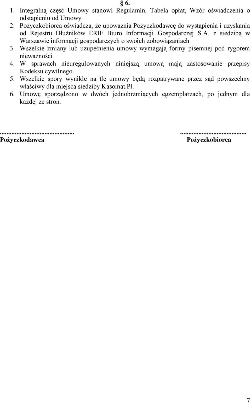 z siedzibą w Warszawie informacji gospodarczych o swoich zobowiązaniach. 3. Wszelkie zmiany lub uzupełnienia umowy wymagają formy pisemnej pod rygorem nieważności. 4.