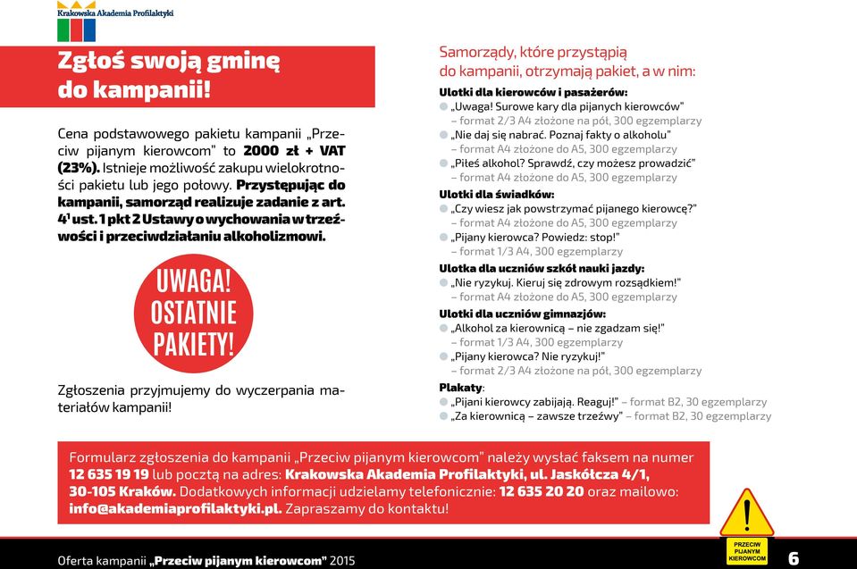 Zgłoszenia przyjmujemy do wyczerpania materiałów kampanii! Samorządy, które przystąpią do kampanii, otrzymają pakiet, a w nim: Ulotki dla kierowców i pasażerów: l Uwaga!