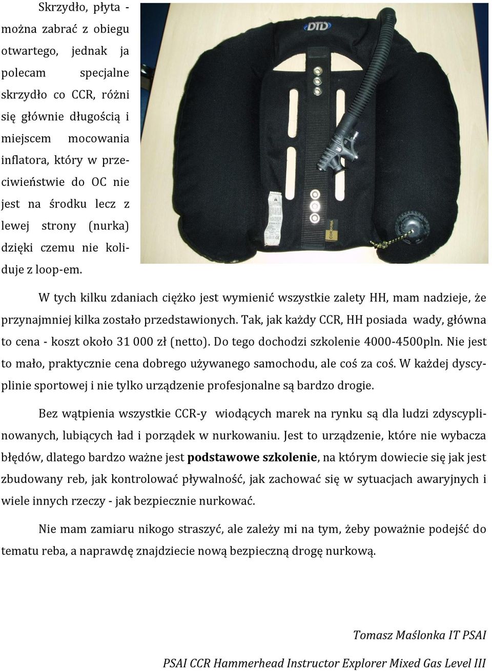 Tak, jak każdy CCR, HH posiada wady, główna to cena - koszt około 31 000 zł (netto). Do tego dochodzi szkolenie 4000-4500pln.