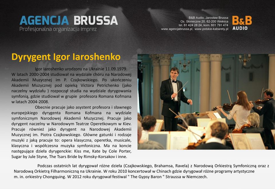 2004-2008. Obecnie pracuje jako asystent profesora i sławnego europejskiego dyrygenta Romana Kofmana na wydziale symfonicznym Narodowej Akademii Muzycznej.