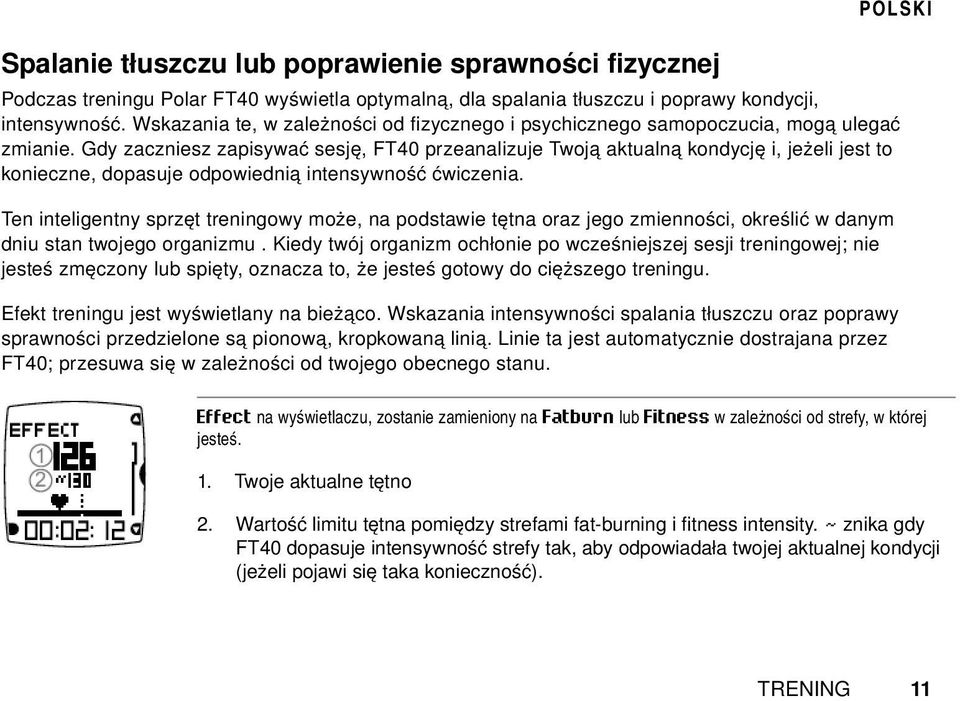 Gdy zaczniesz zapisywać sesję, FT40 przeanalizuje Twoją aktualną kondycję i, jeżeli jest to konieczne, dopasuje odpowiednią intensywność ćwiczenia.