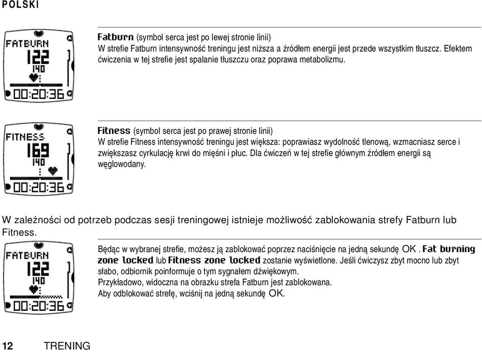 Fitness (symbol serca jest po prawej stronie linii) W strefie Fitness intensywność treningu jest większa: poprawiasz wydolność tlenową, wzmacniasz serce i zwiększasz cyrkulację krwi do mięśni i płuc.