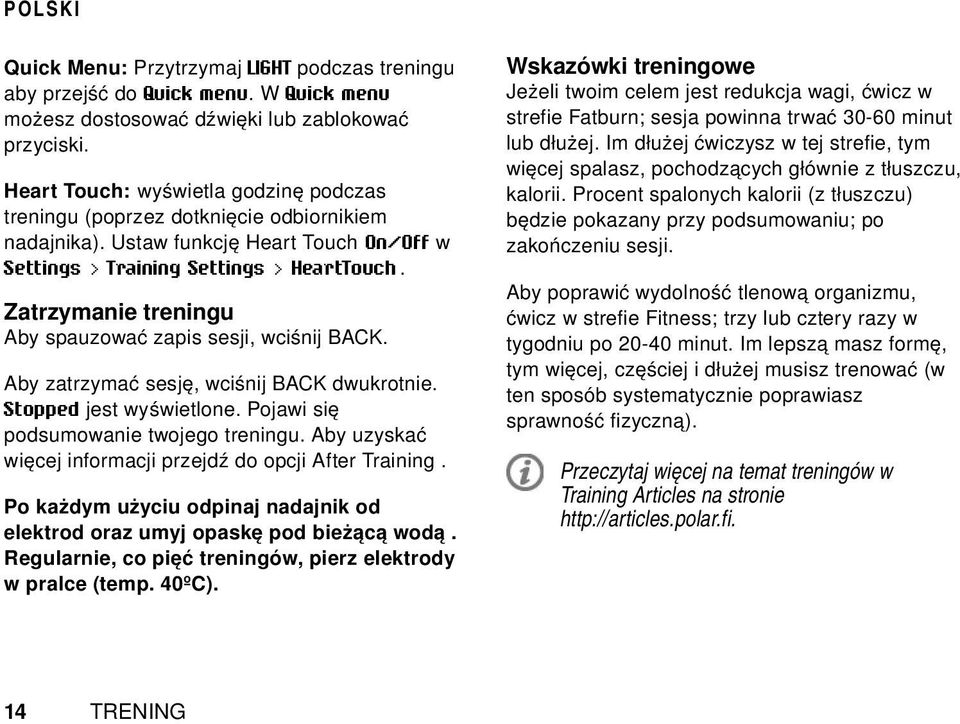 Zatrzymanie treningu Aby spauzować zapis sesji, wciśnij BACK. Aby zatrzymać sesję, wciśnij BACK dwukrotnie. Stopped jest wyświetlone. Pojawi się podsumowanie twojego treningu.