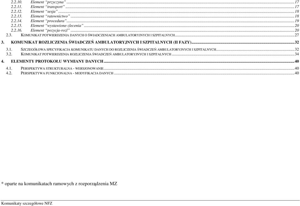 .. 32 3.1. SZCZEGÓŁOWA SPECYFIKACJA KOMUNIKATU DANYCH DO ROZLICZENIA ŚWIADCZEŃ AMBULATORYJNYCH I SZPITALNYCH... 32 3.2. KOMUNIKAT POTWIERDZENIA ROZLICZENIA ŚWIADCZEŃ AMBULATORYJNYCH I SZPITALNYCH.
