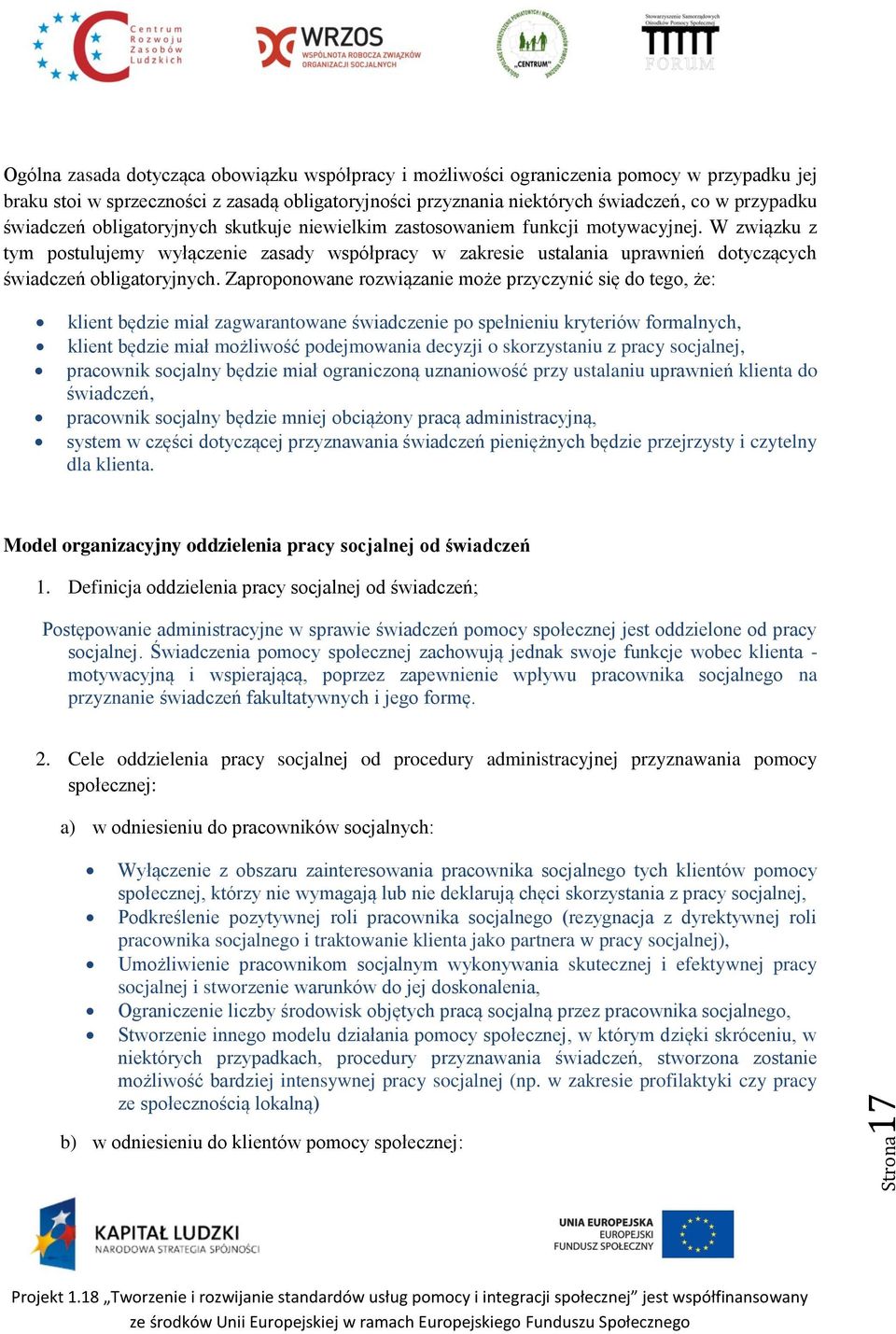 W związku z tym postulujemy wyłączenie zasady współpracy w zakresie ustalania uprawnień dotyczących świadczeń obligatoryjnych.