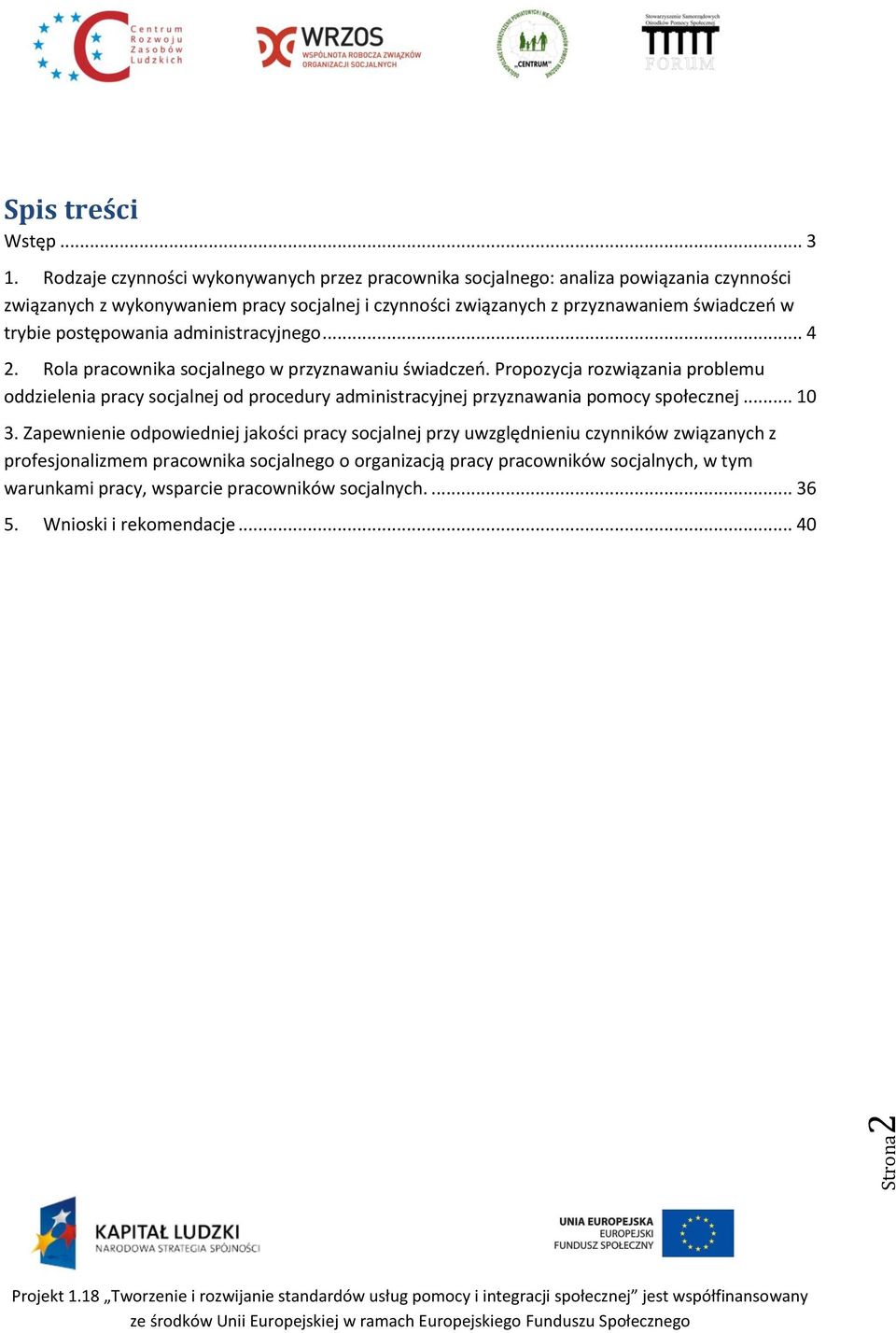 świadczeo w trybie postępowania administracyjnego... 4 2. Rola pracownika socjalnego w przyznawaniu świadczeo.