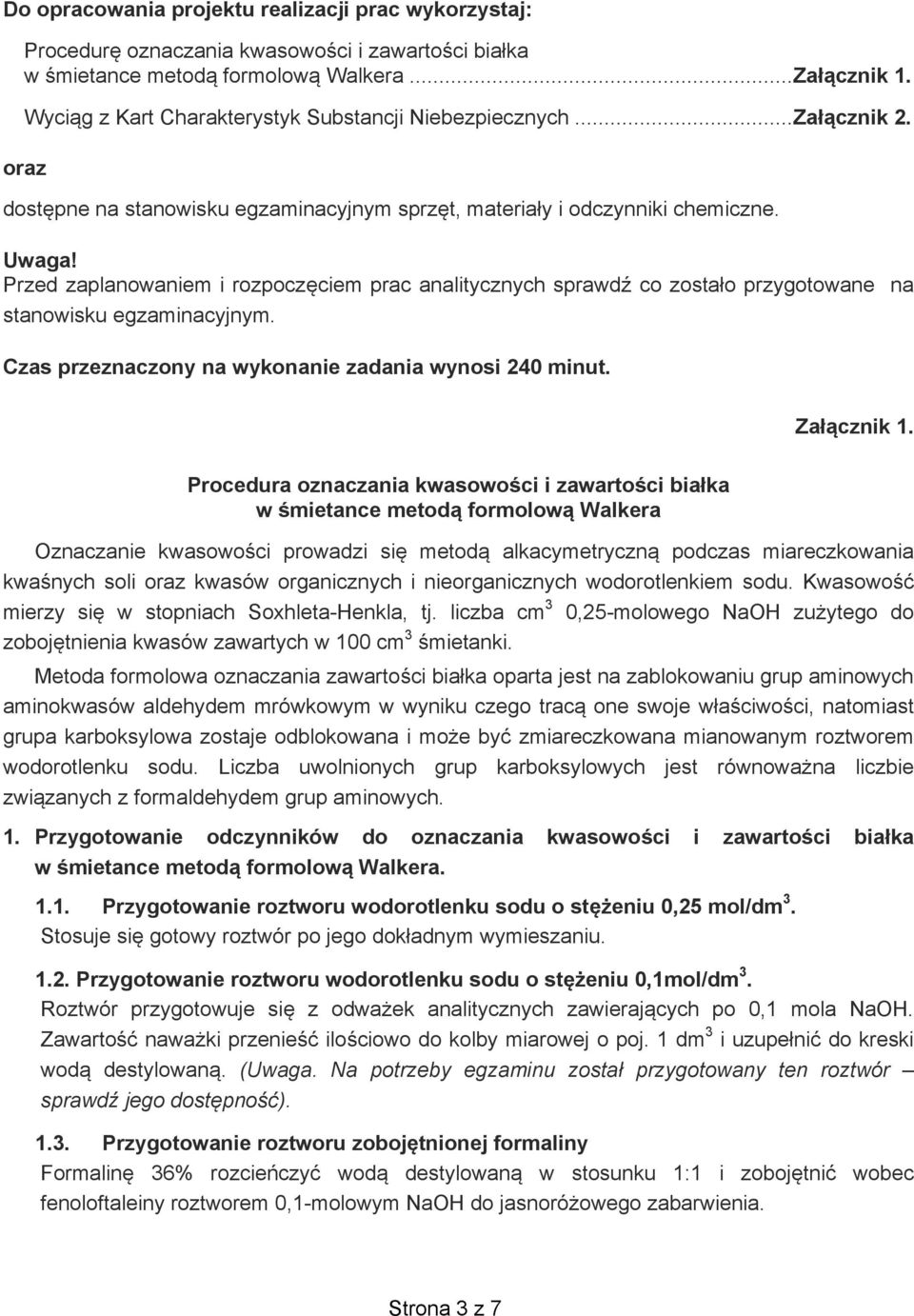 Przed zaplanowaniem i rozpocz ciem prac analitycznych sprawd co zostało przygotowane na stanowisku egzaminacyjnym. Czas przeznaczony na wykonanie zadania wynosi 240 minut. Zał cznik 1.