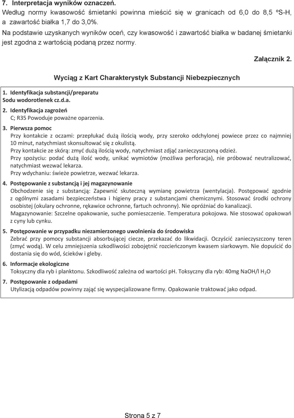 Identyfikacja substancji/preparatu Sodu wodorotlenek cz.d.a. Wyci g z Kart Charakterystyk Substancji Niebezpiecznych 2. Identyfikacja zagro e C; R35 Powoduje powa ne oparzenia. 3.