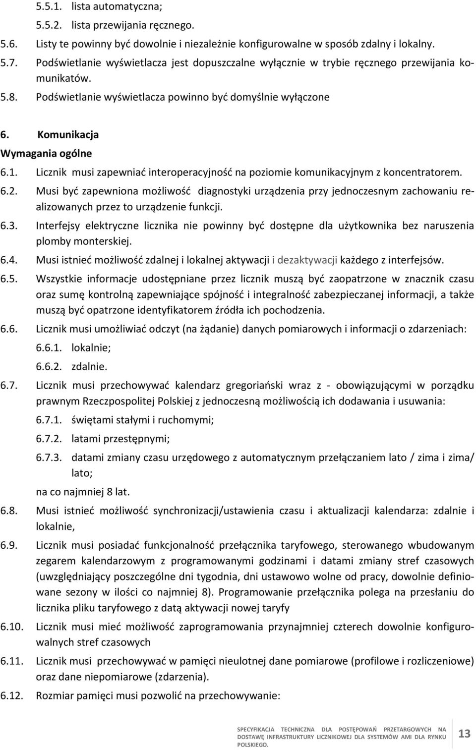 Licznik musi zapewniać interoperacyjność na poziomie komunikacyjnym z koncentratorem. 6.2.