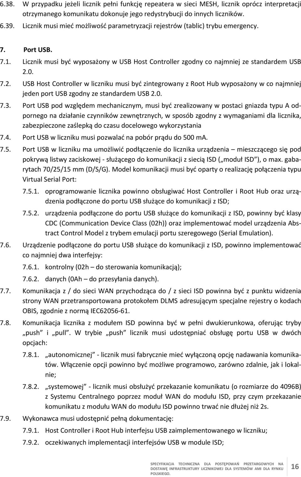 0. 7.2. USB Host Controller w liczniku musi być zintegrowany z Root Hub wyposażony w co najmniej jeden port USB zgodny ze standardem USB 2.0. 7.3.