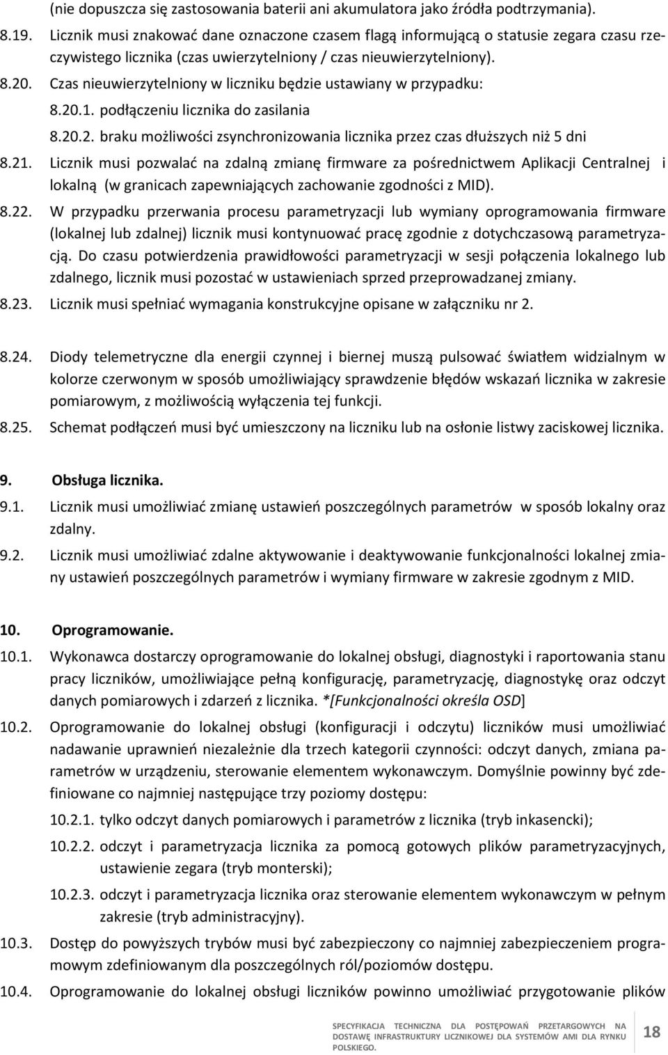 Czas nieuwierzytelniony w liczniku będzie ustawiany w przypadku: 8.20.1. podłączeniu licznika do zasilania 8.20.2. braku możliwości zsynchronizowania licznika przez czas dłuższych niż 5 dni 8.21.