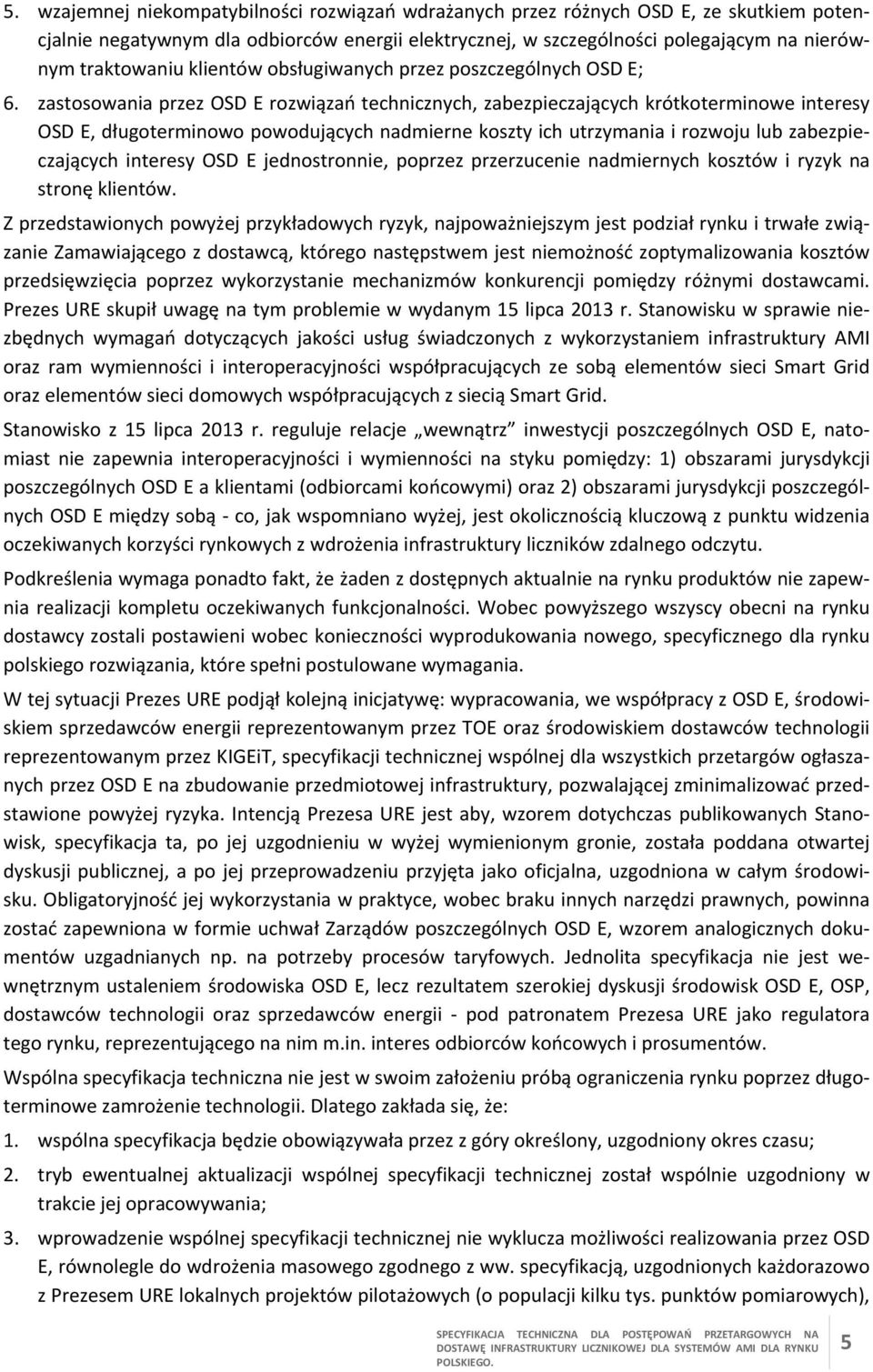 zastosowania przez OSD E rozwiązań technicznych, zabezpieczających krótkoterminowe interesy OSD E, długoterminowo powodujących nadmierne koszty ich utrzymania i rozwoju lub zabezpieczających interesy