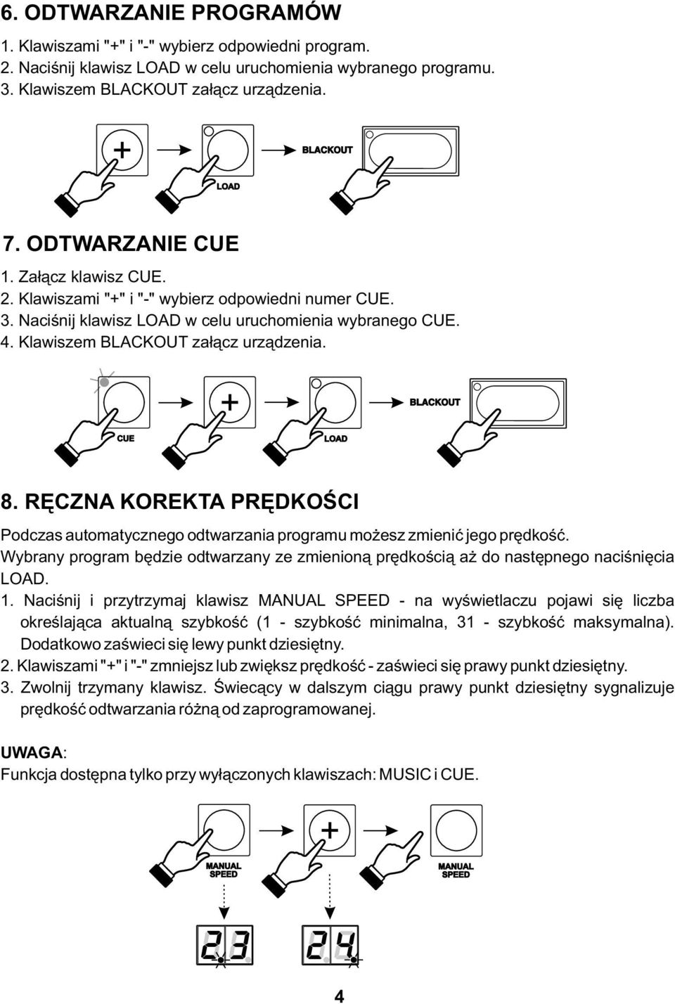 BLACKOUT CUE 8. RĘCZNA KOREKTA PRĘDKOŚCI Podczas automatycznego odtwarzania programu możesz zmienić jego prędkość.