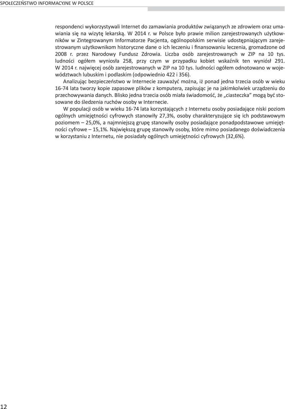 finansowaniu leczenia, gromadzone od 2008 r. przez Narodowy Fundusz Zdrowia. Liczba osób zarejestrowanych w ZIP na 10 tys.