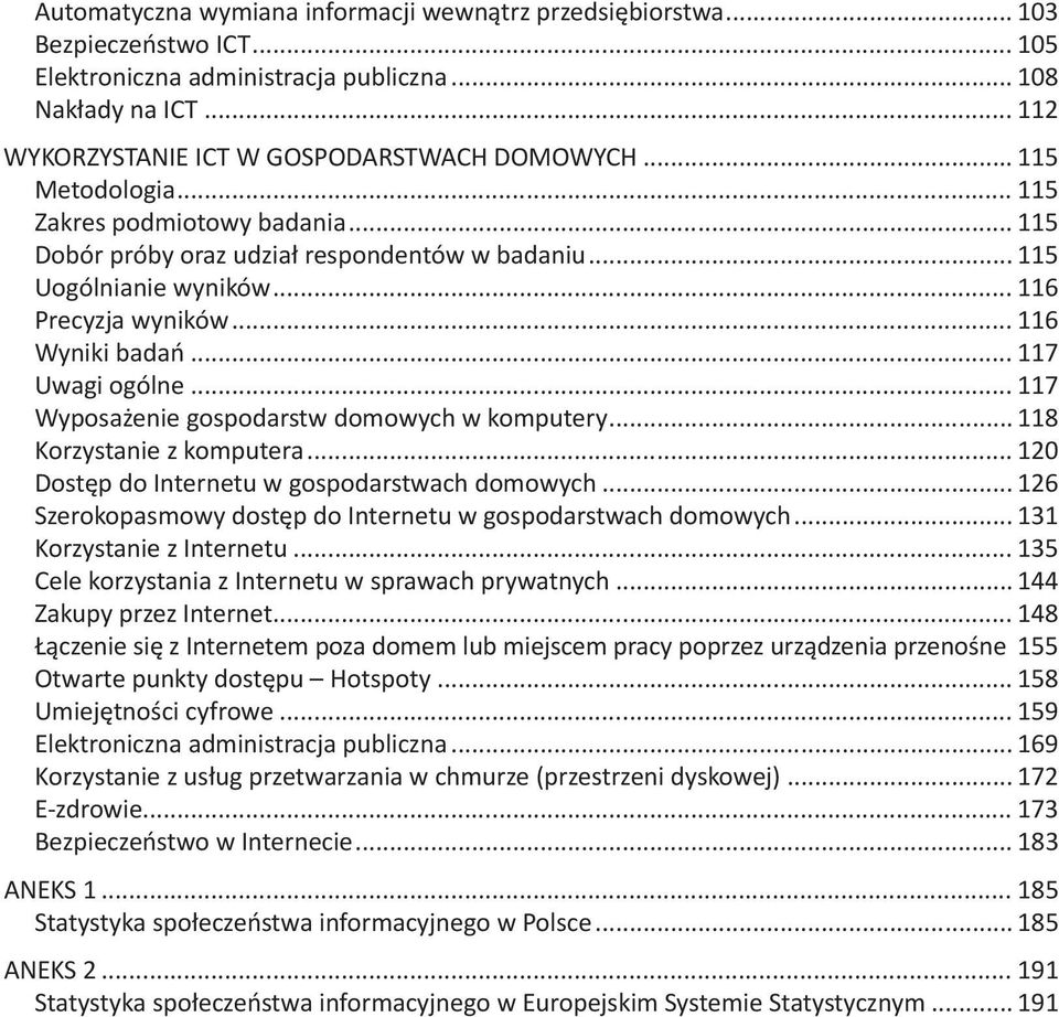 .. 117 Wyposażenie gospodarstw domowych w komputery... 118 Korzystanie z komputera... 120 Dostęp do Internetu w gospodarstwach domowych.