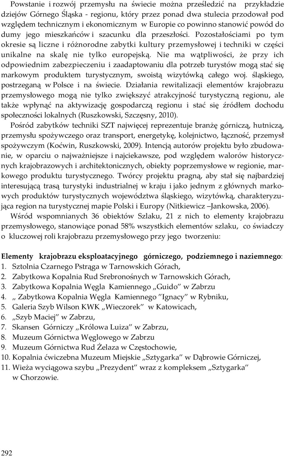 Pozostałościami po tym okresie są liczne i różnorodne zabytki kultury przemysłowej i techniki w części unikalne na skalę nie tylko europejską.