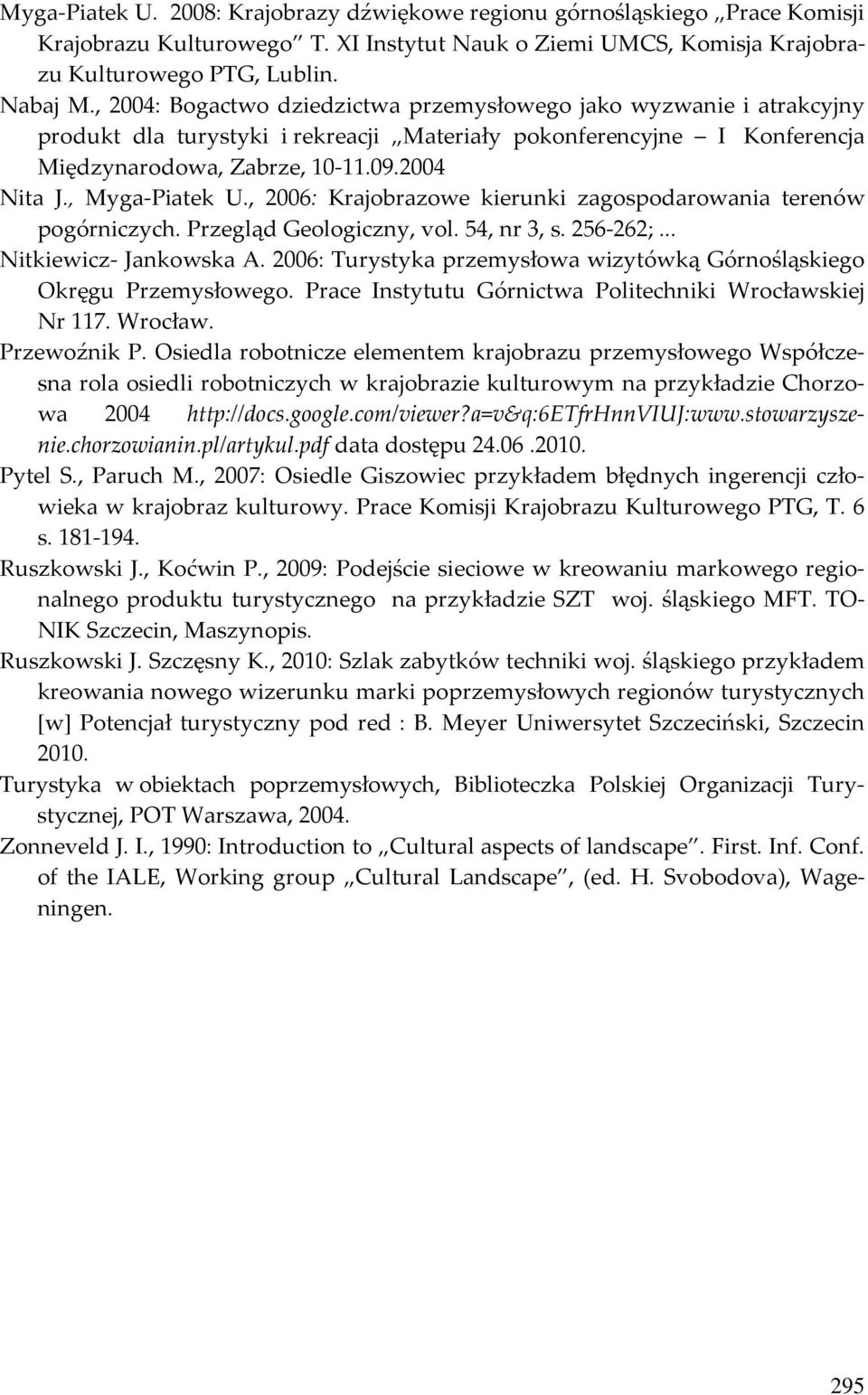 , Myga-Piatek U., 2006: Krajobrazowe kierunki zagospodarowania terenów pogórniczych. Przegląd Geologiczny, vol. 54, nr 3, s. 256-262;... Nitkiewicz- Jankowska A.