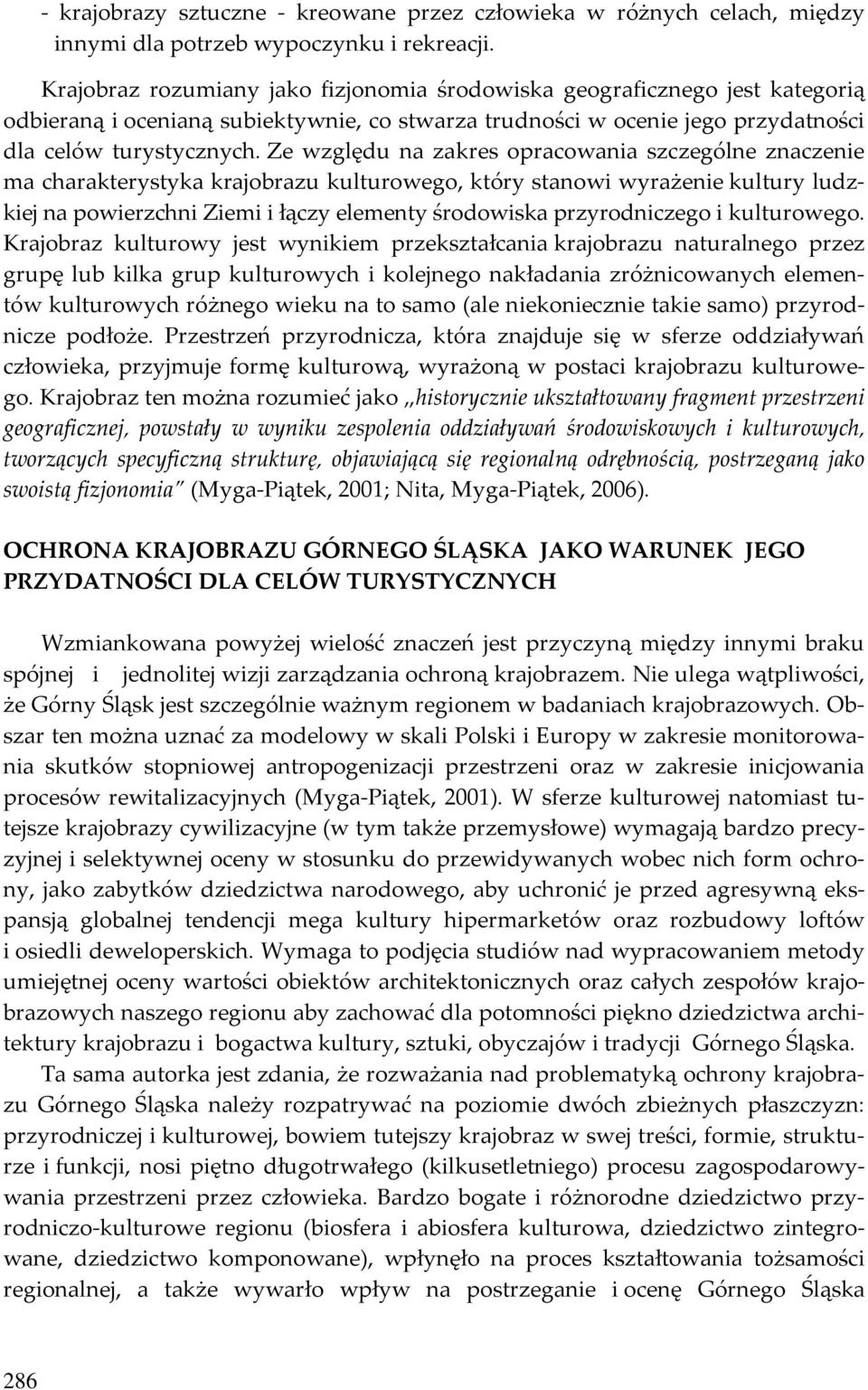 Ze względu na zakres opracowania szczególne znaczenie ma charakterystyka krajobrazu kulturowego, który stanowi wyrażenie kultury ludzkiej na powierzchni Ziemi i łączy elementy środowiska