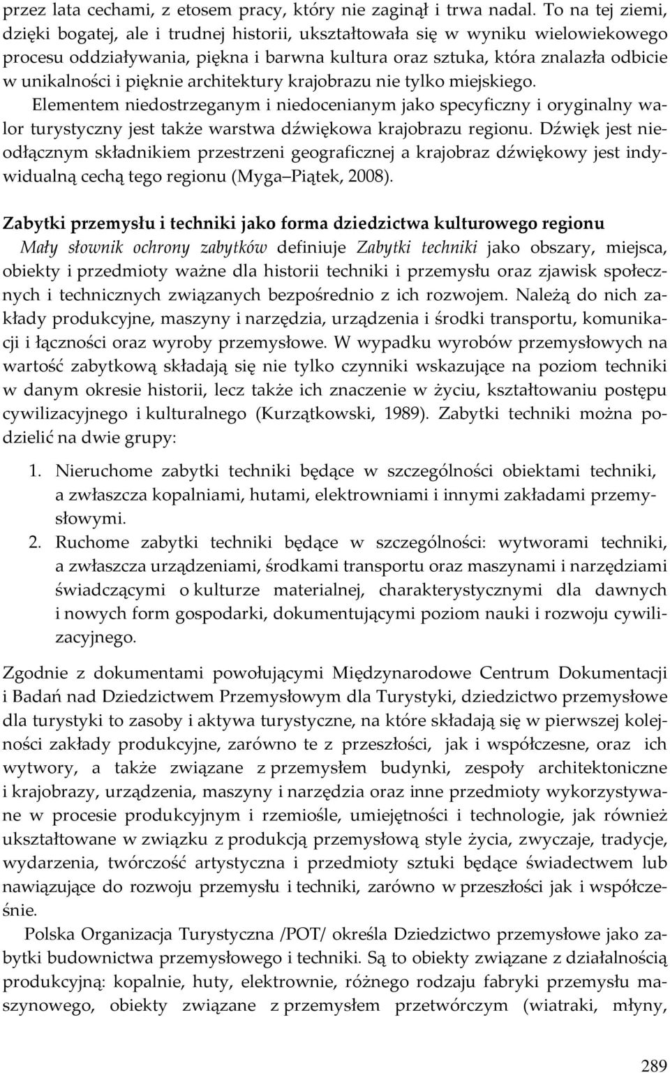 pięknie architektury krajobrazu nie tylko miejskiego. Elementem niedostrzeganym i niedocenianym jako specyficzny i oryginalny walor turystyczny jest także warstwa dźwiękowa krajobrazu regionu.