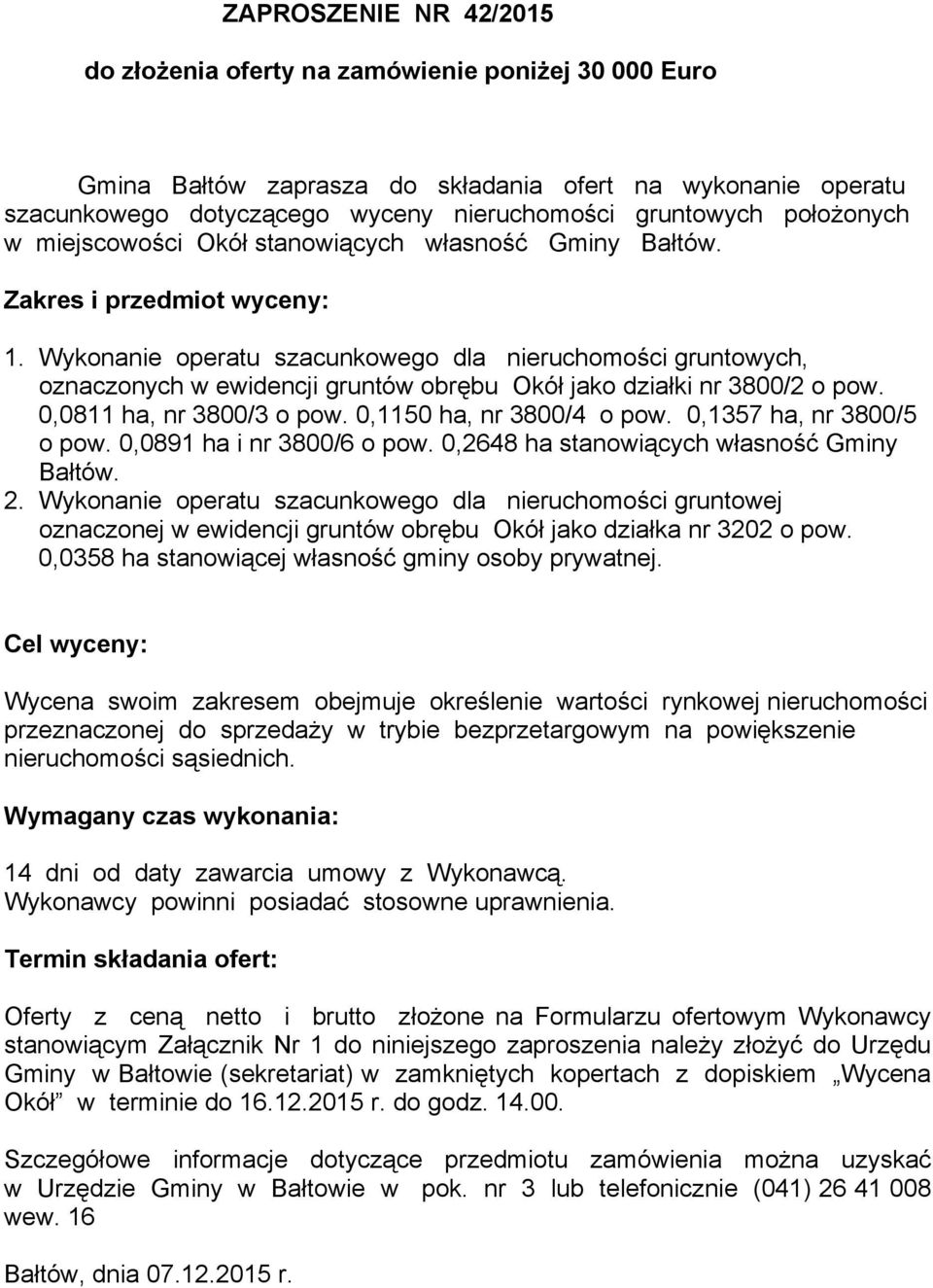 Wykonanie operatu szacunkowego dla nieruchomości gruntowych, oznaczonych w ewidencji gruntów obrębu Okół jako działki nr 3800/2 o pow. 0,0811 ha, nr 3800/3 o pow. 0,1150 ha, nr 3800/4 o pow.